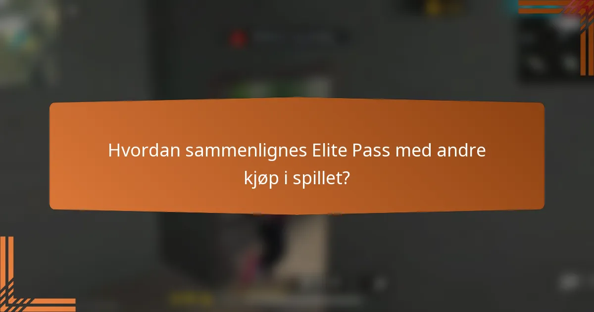 Hvordan sammenlignes Elite Pass med andre kjøp i spillet?