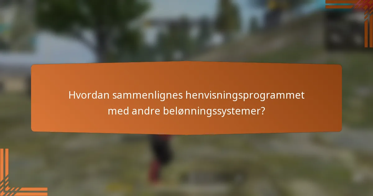 Hvordan sammenlignes henvisningsprogrammet med andre belønningssystemer?