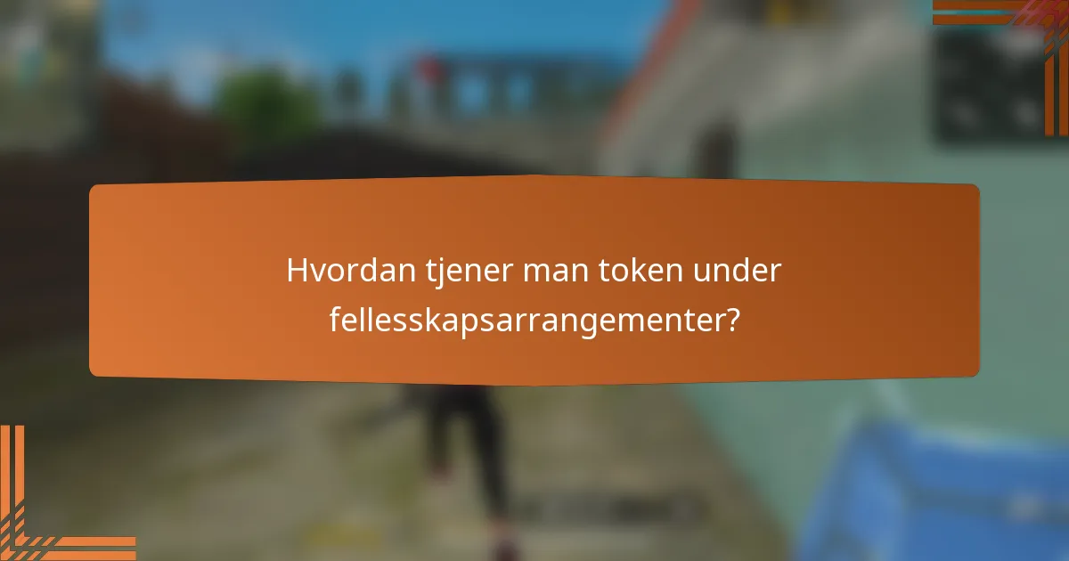 Hvordan tjener man token under fellesskapsarrangementer?