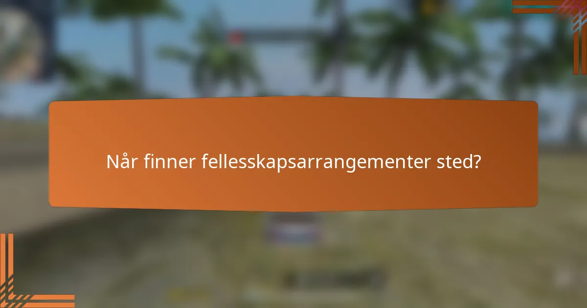 Når finner fellesskapsarrangementer sted?